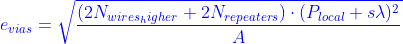 {\color{Blue} e_{vias} = \sqrt{\frac{(2N_{wires_higher}+2N_{repeaters})\cdot (P_{local}+s\lambda)^2}{A}}}
